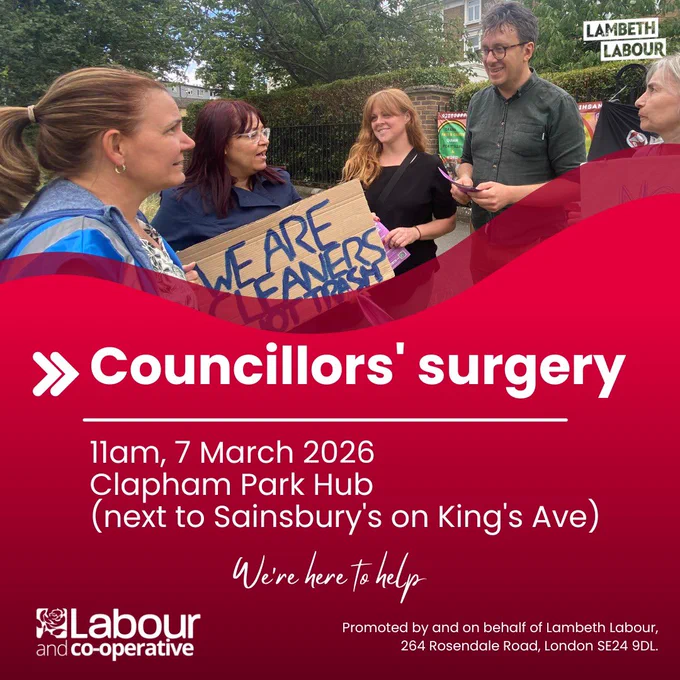 Clapham Park councillors’ surgery 11am-12pm, Saturday 7 March at the Clapham Park Hub next to Sainsbury’s on Kings Avenue.
