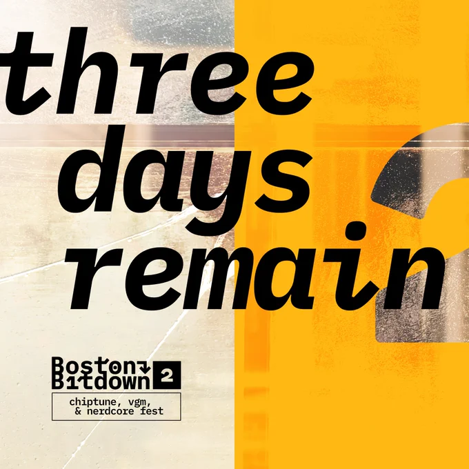 Three days remain
Boston Bitdown 2
Chiptune, vgm, & nerdcore fest