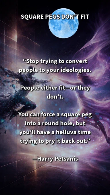Mindset & Alignment—Square Pegs Don’t Fit with Harry Petsanis

Stop Forcing What Doesn’t Fit

Stop trying to convert people to your ideologies—alignment isn’t manufactured, it’s recognized. Forcing a fit only creates tension you’ll later have to untangle. Compatibility is clarity, not coercion. The sooner you accept who aligns and who doesn’t, the faster you protect your energy and move forward without unnecessary friction.

#KnowWhenToWalkAway #HealthyBoundaries
#StayAligned

—Harry Petsanis,
Accountability Coaching