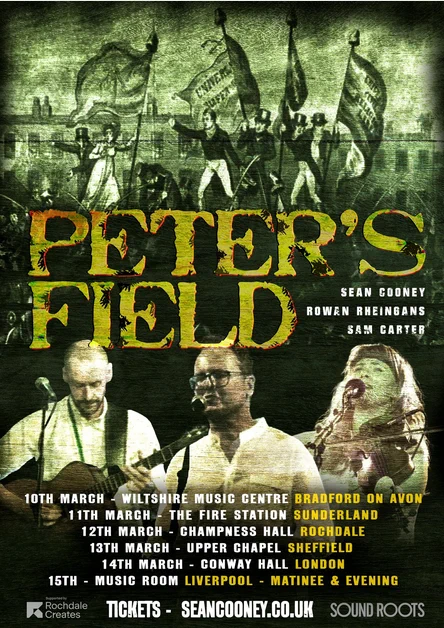 Poster shows an image drawn from Richard Carlile's Peterloo print depicting Mary Fildes, Henry Hunt and others on the hustings in St Peter's Field, holding banners with Radical slogans such as Universal Suffrage.
Below are photos of Sam Carter, Sean Cooney and Rowan Rheingans.
Tour dates:
10th March - Wiltshire Music Centre, Bradford on Avon 
11th March - The Fire Station, Sunderland 
12th March - Old School Rooms, Middleton (change of venue from poster)
13th March - Upper Chapel, Sheffield 
14th March - Conway Hall, London 
15th March - Music Room, Liverpool - matinee and evening.
Tickets - seancooney.co.uk
