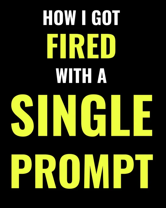 Bold text states a dramatic career shift, highlighting being fired due to a single prompt against a black background.