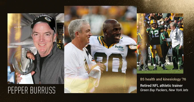 This image features three sections. The left section shows an individual smiling and holding a large trophy with the text "PEPPER BURRUSS." The middle section includes two individuals on a sports field; one wears a Green Bay Packers jersey. The right section shows a Green Bay Packers player wearing jersey number 12 and two individuals walking on a field. Text mentions "BS health and kinesiology '76" and "Retired NFL athletic trainer Green Bay Packers, New York Jets."