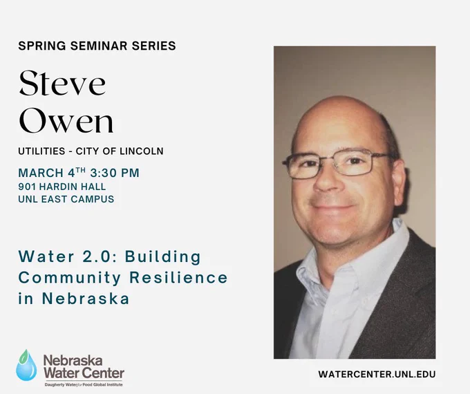 Join us today from 3:30pm-4:30pm to discuss "Water 2.0: Building Community Resilience in Nebraska" as part of our Spring Seminar Series. Today's series features Steve Owen, the Assistant Director of Utilities, City of Lincoln. 