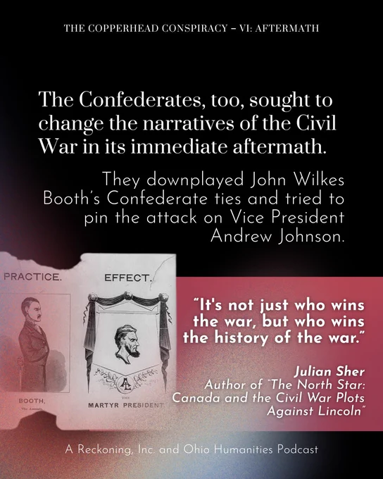 The Confederates, too, sought to change the narratives of the Civil War in its immediate aftermath. They downplayed John Wilkes Booth’s Confederate ties and tried to pin the attack on Vice President Andrew Johnson. “It’s not just who wins the war, but who wins the history of the war,” says Julian Sher, author of “The North Star: Canada and the Civil War Plots Against Lincoln.”