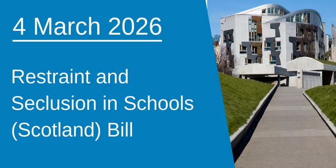 A graphic which says "4 March 2026 - Restraint and Seclusion in Schools (Scotland) Bill" beside a photograph of the Scottish Parliament building.