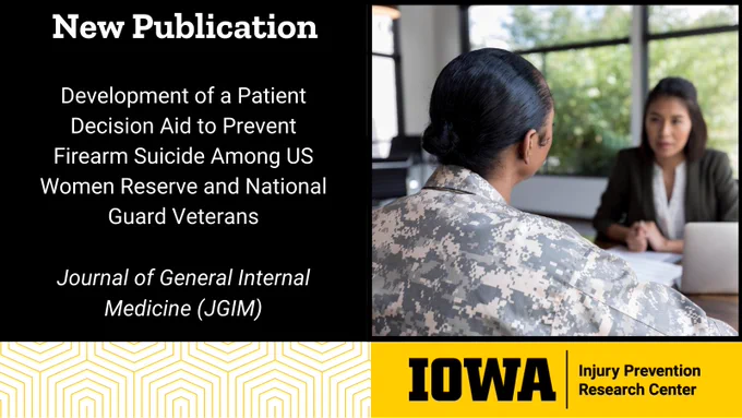 New Publication. Development of a Patient Decision Aid to Prevent Firearm Suicide Among US Women Reserve and National Guard Veterans
Journal of General Internal Medicine (JGIM)

Two women talk at a table. One has a military uniform and the other has business attire.

Logo of the University of Iowa Injury Prevention Center

