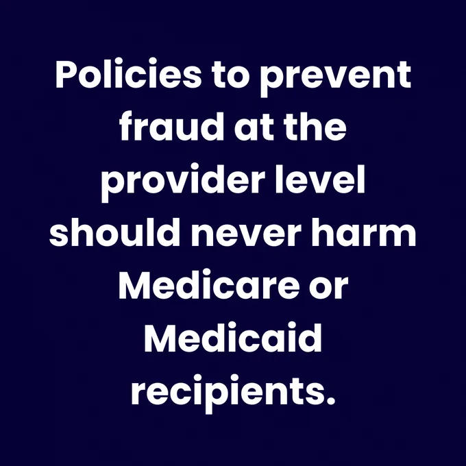 Policies to prevent fraud at the provider level should never harm Medicare or Medicaid recipients.