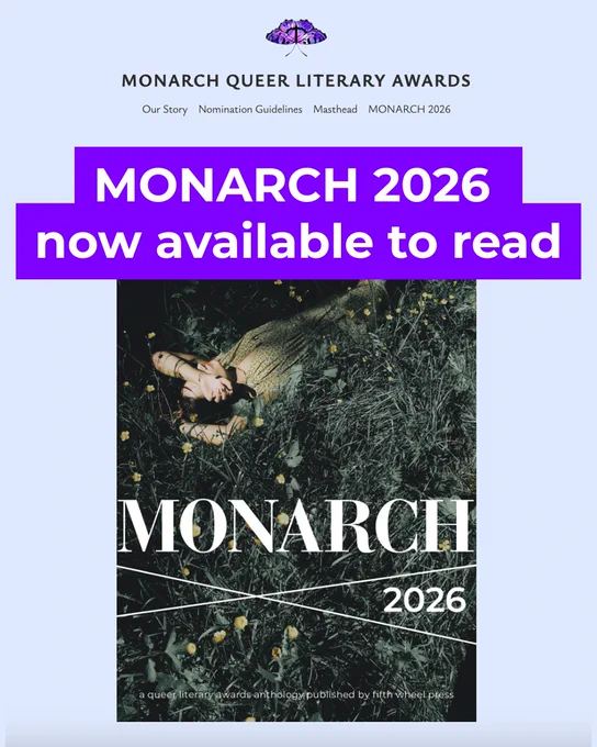 A screenshot of the Monarch Queer Literary Awards website. Text superimposed on top reads, Monarch 2026 now available to read. Beneath it is the cover of the anthology, a photo of a person lying on their back in a field of tall grass with their left arm covering their face. Cover text reads Monarch 2026, a queer literary awards anthology published by fifth wheel press.