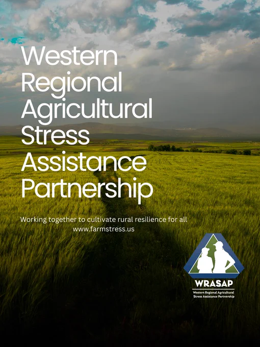 Poster for the Western Regional Agricultural Stress Assistance Partnership featuring a wide green agricultural field under a cloudy sky. Large white text reads “Western Regional Agricultural Stress Assistance Partnership.” Smaller text says, “Working together to cultivate rural resilience for all” and “[www.farmstress.us.”](http://www.farmstress.us.”) The WRASAP logo appears in the bottom right corner with silhouettes of two people inside a triangular emblem.