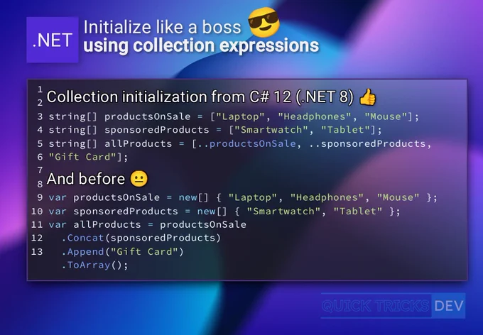A coding tutorial slide titled ".NET Initialize like a boss using collection expressions" against a blue and purple gradient background. The main content is a dark purple rectangle showcasing C# code snippets. The top section, labeled "Collection initialization from C# 12 (.NET 8) 👍", demonstrates initializing `productsOnSale`, `sponsoredProducts`, and `allProducts` string arrays using concise collection expressions, including spreading existing arrays. The bottom section, labeled "And before 😐", shows the equivalent but more verbose initialization using `new[]`, `.Concat()`, `.Append()`, and `.ToArray()` methods. The slide contrasts the modern C# 12 syntax with previous versions for collection initialization. The bottom right corner features "QUICK TRICKS DEV" branding. 