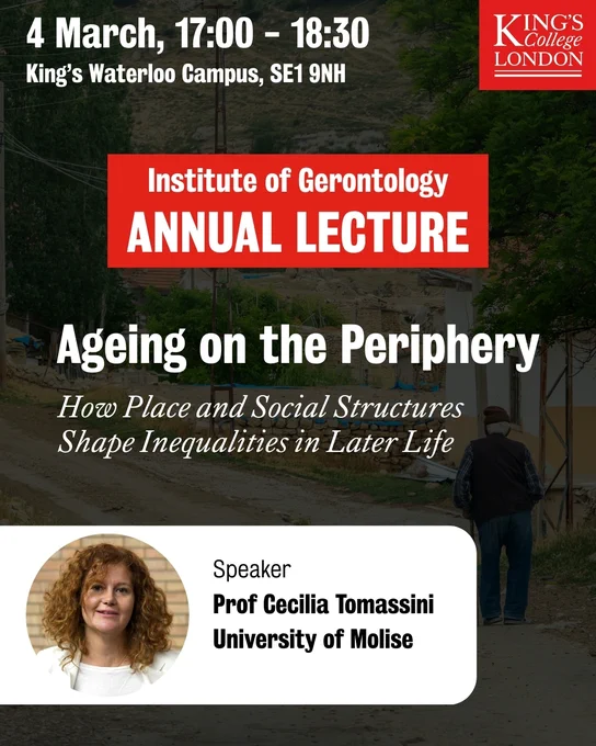 A promotional graphic for the King’s College London Institute of Gerontology Annual Lecture. Event details at the top read: “4 March, 17:00–18:30, King’s Waterloo Campus, SE1 9NH.” A red banner in the center says “Institute of Gerontology Annual Lecture.” The lecture title appears below: “Ageing on the Periphery: How Place and Social Structures Shape Inequalities in Later Life.” Beneath the title, text introduces the speaker: “Prof Cecilia Tomassini, University of Molise.” A circular photo placeholder appears next to the speaker information. The background shows a rural path with buildings and two people walking away from the camera. A red “Get Tickets” button is at the bottom.