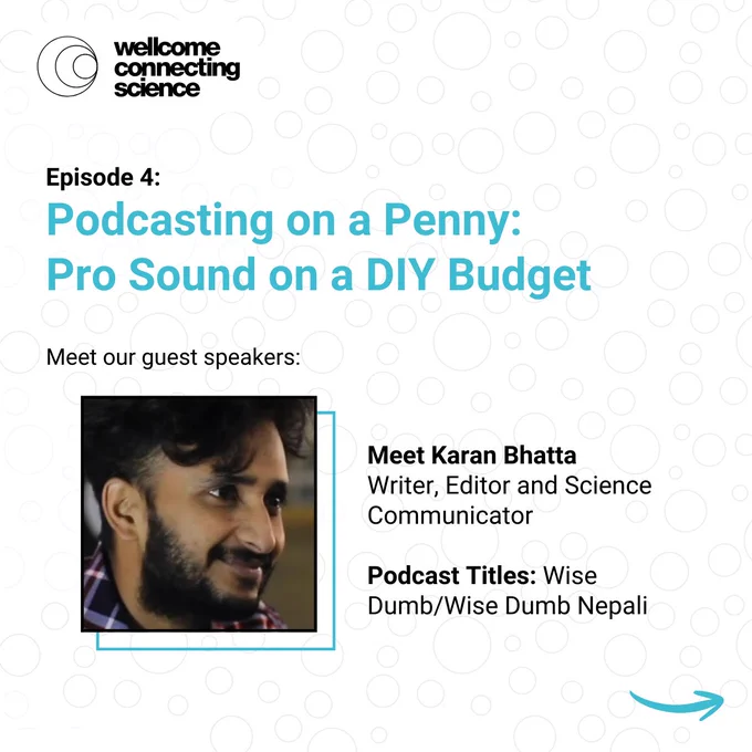 Podcast episode 4 by Wellcome Connecting Science titled 'Podcasting on a Penny: Pro Sound on a DIY Budget,' featuring guest Karan Bhatta, writer and science communicator.