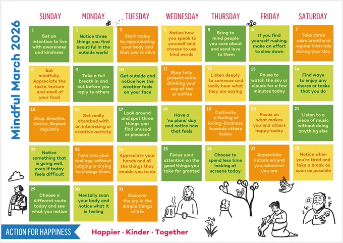 A colourful "Mindful March 2026" calendar from Action for Happiness, designed as a month-long mindfulness challenge. It features daily green and orange squares with one small mindfulness or kindness practice per day (March 1–31), such as "Notice three things you find beautiful," "Eat mindfully," "Listen deeply to someone," and "Take calm breaths at regular intervals." The days of the week are labelled across the top (Sunday to Saturday), with decorative illustrations including bees, clouds, a tree with animals, a person drinking tea, a musician with a dog and flowers. The calendar promotes living with awareness and kindness, ending with the Action for Happiness tagline: "Happier · Kinder · Together." 
