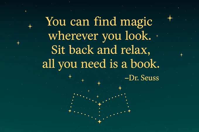 Deep teal night sky with honey‑gold stars forming an open‑book constellation near the bottom, with the Dr Seuss quote ‘You can find magic wherever you look. Sit back and relax, all you need is a book.’ 