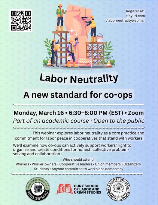 flyer with clip art of workers and raised fists, text reads "labor neutrality: a new standard for co-ops, monday march 16 6:30 to 8:30pm, part of an academic course, open to the public" 
