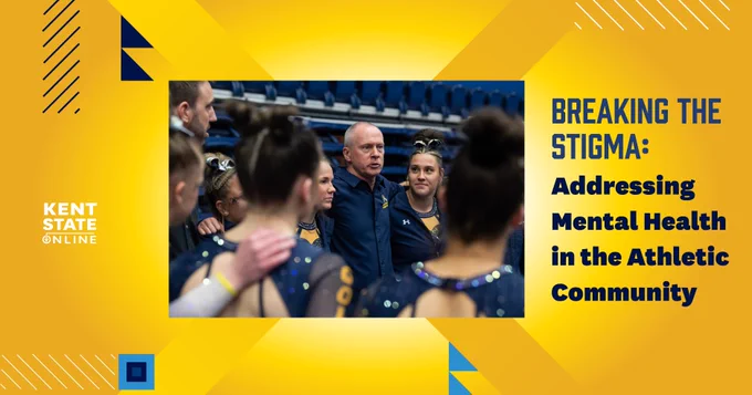 A group of individuals in athletic attire gather around a person speaking. The background features stadium seating. Text on the right reads, "Breaking the Stigma: Addressing Mental Health in the Athletic Community." On the left, "Kent State Online" is displayed. The design includes a yellow and blue geometric theme.