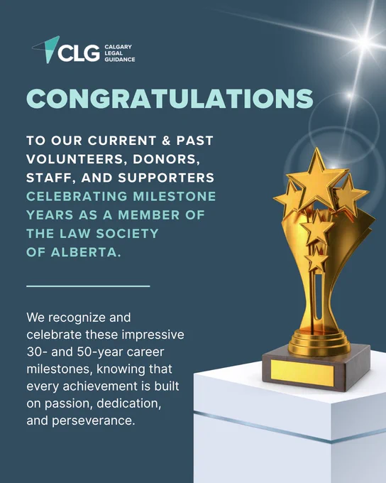 CLG Calgary Legal Guidance

Congratulations to our current & past volunteers, donors, staff, and supporters celebrating Milestone Years as a Member of the Law Society of Alberta.

We recognize and celebrate these impressive 30- and 50-year career milestones, knowing that every achievement is built on passion, dedication, and perseverance.

Image of a golden trophy with 4 large stars at the top of it. the trophy is sitting on a white table with a light beam shinning in the back of it.