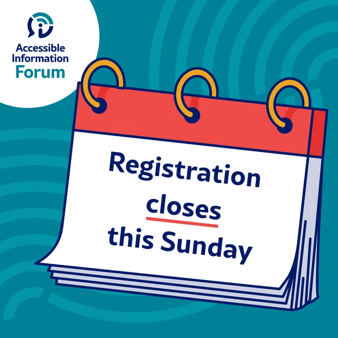 A calendar page with the words ‘Registration closes this Sunday’ written in dark blue. The word ‘closes’ has a red underline. The calendar page has a red banner at the top and 3 ring binders. The calendar is on a light blue background. In the top left corner is the Accessible Information Forum logo.