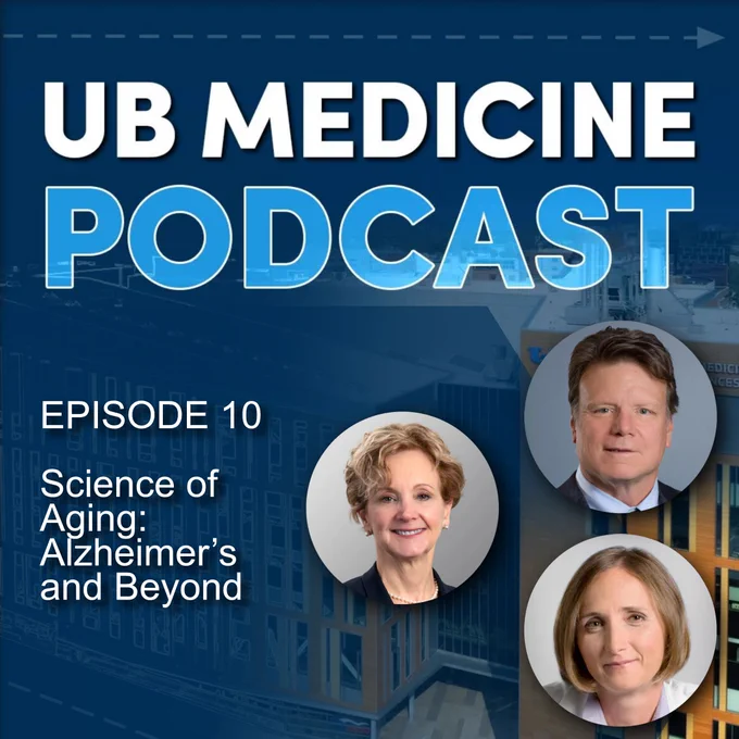 UB Medicine podcast. Ep. 10: Science of Aging \u2013 Alzheimer\u2019s and Beyond. Drs. Brashear, Benedict and Szigeti.