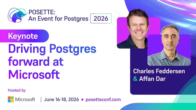 Promotional graphic for POSETTE: An Event for Postgres 2026 featuring the keynote “Driving Postgres forward at Microsoft.” The design includes the POSETTE logo, keynote title, speakers Charles Feddersen and Affan Dar, Microsoft branding, and event dates June 16–18, 2026, with a modern purple and blue background.