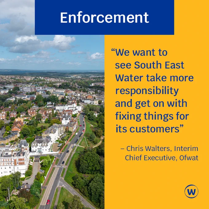 "Enforcement" is in a blue text box at the top of the graphic. The blue Ofwat logo (A "W" in a circle) is in the top-right hand corner of the graphic.

At the bottom of the graphic, in a yellow text box, is a quote from Chris Walters, the Interim Chief Executive of Ofwat: 

"We want to see South East Water take more responsibility and get on with fixing things for its customers"

 The text boxes are overlaid on a birds-eye view photo of a town.