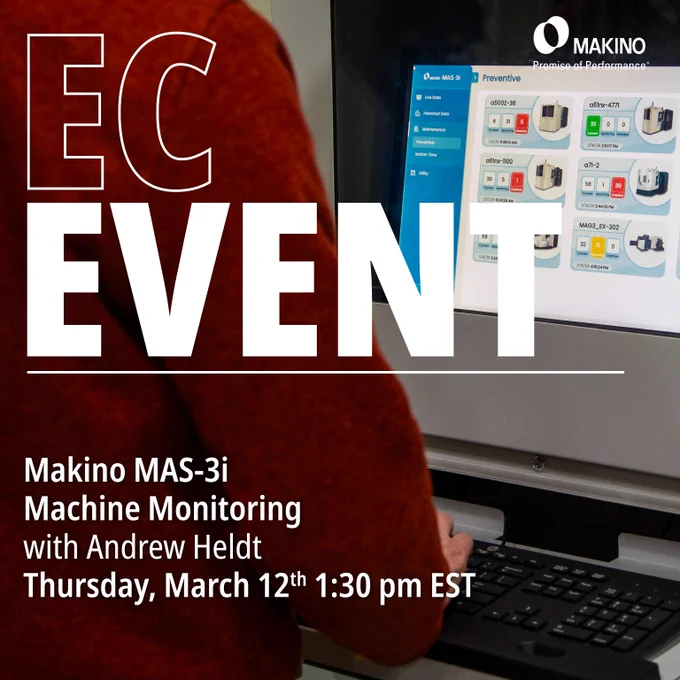 EC Event
Makino MAS-3i Machine Monitoring
with Andrew Heldt
Thursday, March 12th at 1:30 pm EST

Makino 
Promise of Performance