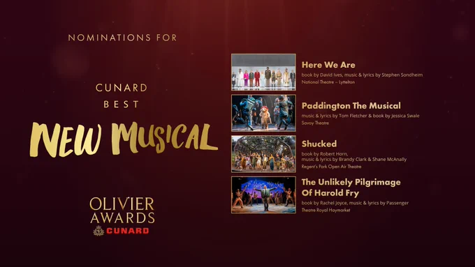The nominees for Cunard Best New Musical are:

Here We Are 
book by David Ives, music & lyrics by Stephen Sondheim
National Theatre – Lyttelton

Paddington The Musical
music & lyrics by Tom Fletcher & book by Jessica Swale
Savoy Theatre

Shucked 
book by Robert Horn, music & lyrics by Brandy Clark & Shane McAnally
Regent's Park Open Air Theatre

The Unlikely Pilgrimage Of Harold Fry
book by Rachel Joyce, music & lyrics by Passenger
Theatre Royal Haymarket