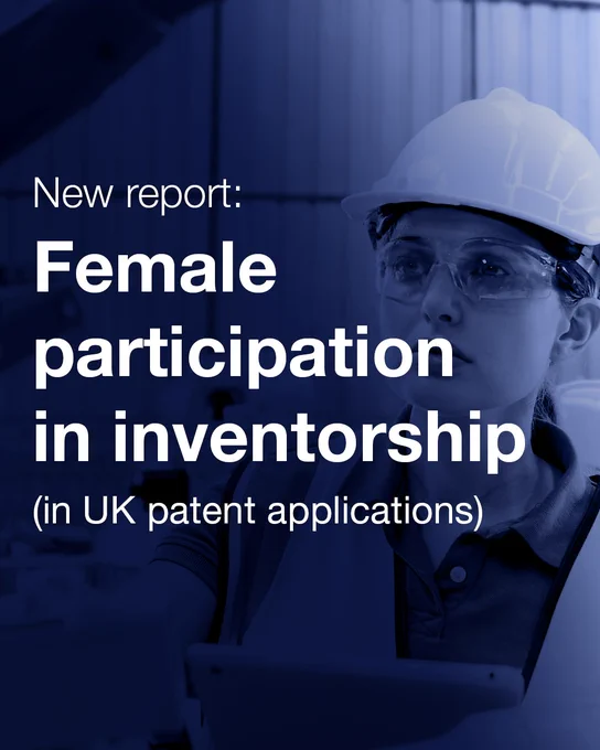 Image reads "New report: Female participation in inventorship (in UK patent applications)", with an image of a woman in hard hat and goggles in the background. 