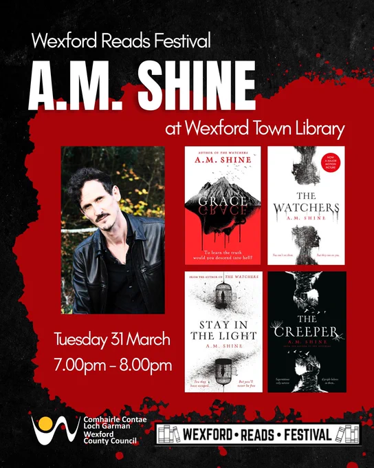 Wexford Reads Festival - In Conversation with author AM Shine at Wexford Library 
Join us as we launch the new Wexford Reads Festival with an unforgettable first event featuring acclaimed Irish literary horror author A. M. Shine in conversation.

Described as a master of macabre storytelling whose work blends history, superstition, and Gothic atmosphere. 


