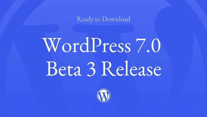 Ready to Download - WordPress 7.0 Beta 3 Release