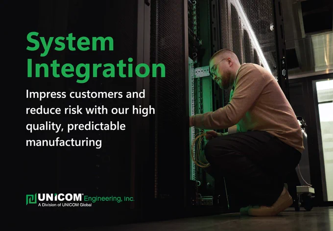 System Integration. Impress customers and reduce risk with our high quality, predictable manufacturing.