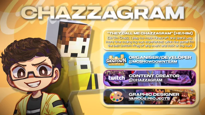Ello! I'm Chazz, I play too much Minecraft and spend way more time coding my own experiences within the game! I'm the best bottom frag of any event and suck at my own!