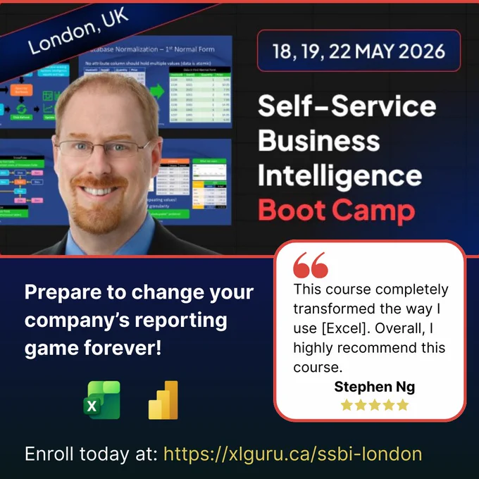 London, UK
18, 19, 22 May 2026
Self-Service Business Intelligence Boot Camp
(Headshot of Ken Puls)
Prepare to change your company's reporting game forever!
(Microsoft Excel and Power BI icons)
"This course completely transformed the way I use [Excel]. Overall, I highly recommend this course."
Stephen Ng (5 stars)
Enroll today at: https://xlguru.ca/ssbi-london