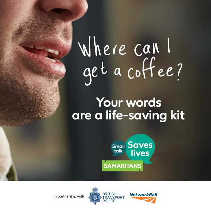 A close-up photograph of someone’s lips, with the words “Where can I get a coffee?” coming from them. It has “Your words are a life-saving kit” written below with Samaritans’ logo for the Small Talk Saves Lives campaign. At the very bottom is a footer that says “In partnership with British Transport Police and Network Rail”.