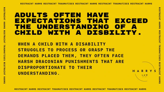 Adults often have expectations that exceed the understanding of a child with a disability. 

When a child with a disability struggles to process or grasp the demands placed them, they often face harsh draconian punishments that are disproportionate to their understanding. #HarrysLaw 

Black writing on a yellow background.