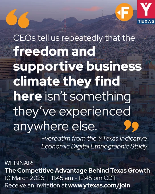 “CEOs tell us repeatedly that the freedom and supportive business climate they find here isn’t something they’ve experienced anywhere else.” –verbatim from the YTexas Indicative Economic Digital Ethnographic Study