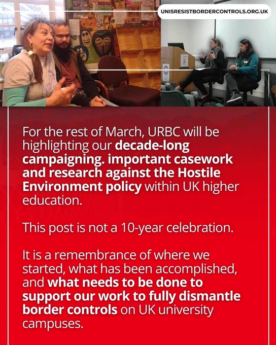 The image is divided into two main sections. The top half features two photographs. On the left, two people are engaged in a conversation indoors. Behind them are windows and various papers on a bulletin board. On the right, three people are seated, with one person speaking while holding a microphone. There's a podium in the foreground with a small poster on it. The bottom half of the image is a vibrant red with white and gold text describing a campaign related to border controls in UK higher education. The URL "UNISRESISTBORDERCONTROLS.ORG.UK" is at the top right.