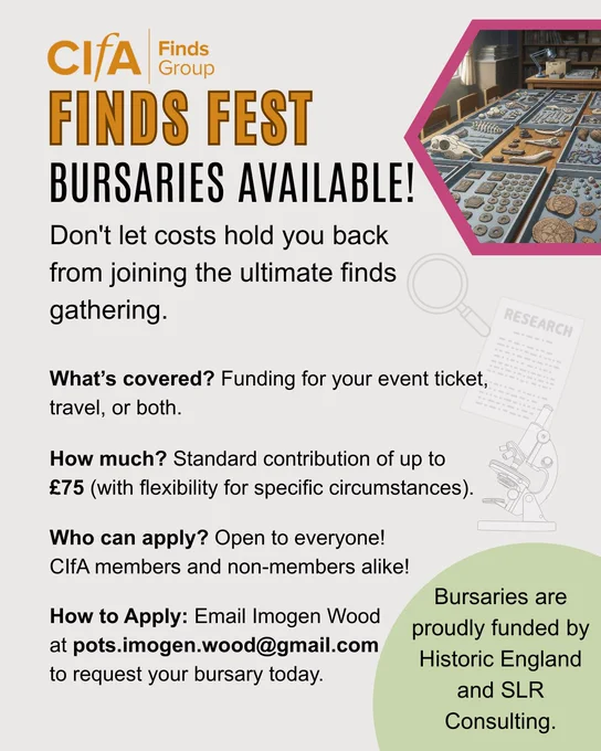 A promotional graphic for Finds Fest 2026 bursaries. The text states that bursaries funded by Historic England and SLR are available for tickets and travel. It highlights a standard contribution of up to £75, with flexibility based on circumstances. It notes that non-members are welcome to apply. Contact information is provided as an email address: pots.imogen.wood@gmail.com.