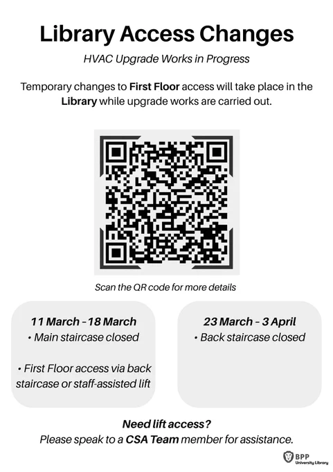 Poster titled “Library Access Changes” for BPP University Library. It announces HVAC upgrade works affecting first floor access. A QR code in the centre links to more details. From 11–18 March the main staircase is closed and first floor access is via the back staircase or a staff-assisted lift. From 23 March–3 April the back staircase is closed. Students needing lift access are advised to speak to a CSA team member for assistance.