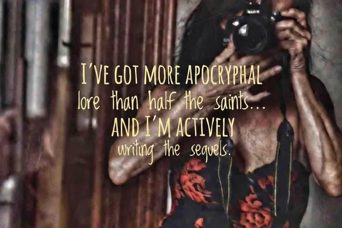 “ I’ve got more apocryphal lore than half the saints…..
And I’m actively  writing the sequels.                                                                                                                    
#GalganiConcepts