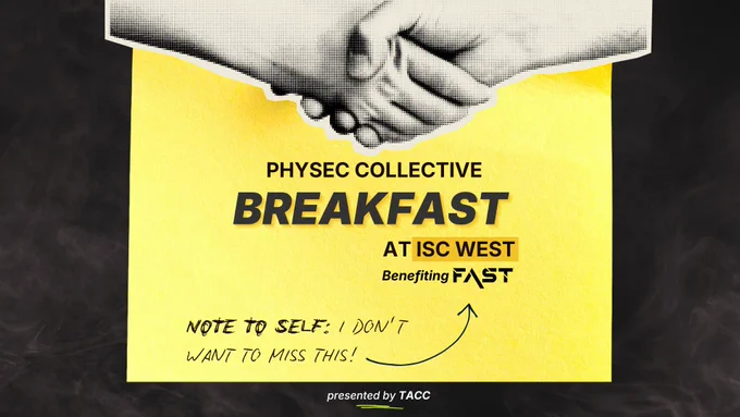 PhySec Collective Breakfast at ISC West
Benefiting FAST
Note to Self: I Don't Want to Miss!