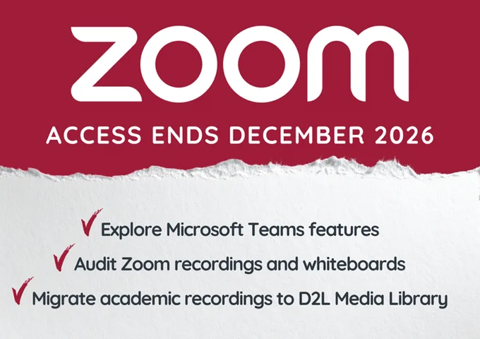 A graphic with the Zoom logo stating " Access Ends December 2026; Explore Microsoft Teams features; Audit Zoom recordings and whiteboards; Migrate academic recordings to D2L Media Library."