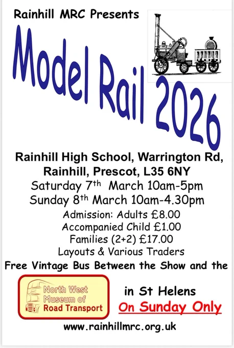Rainhill MRC Presents Model Rail 2026

Rainhill High School, Warrington Rd, Rainhill, Prescot, L35 6NY

Saturday 7th March 10am-5pm 
Sunday 8th March 10am-4.30pm

Admission: 
Adults £8.00
Accompanied Child £1.00
Families (2 2) £17.00

Layouts & Various Traders

Free Vintage Bus Between the Show and the North West Museum of Road Transport in St Helens on Sunday only

www.rainhillmrc.org.uk