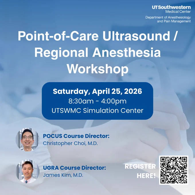"Point of care ultrasound / regional anesthesia workshop | Saturday, April 25, 2026, 8:30am - 4pm, UTSWMC Simulation Center, pocus course director: Christopher Choi, MD, UGRA Course Director: James Kim, MD. register here with a QR code 