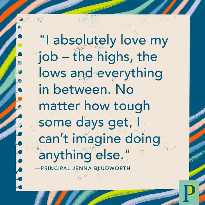 "I absolutely love my job – the highs, the lows and everything in between. No matter how tough some days get, I can’t imagine doing anything else." —Principal Jenna Bludworth