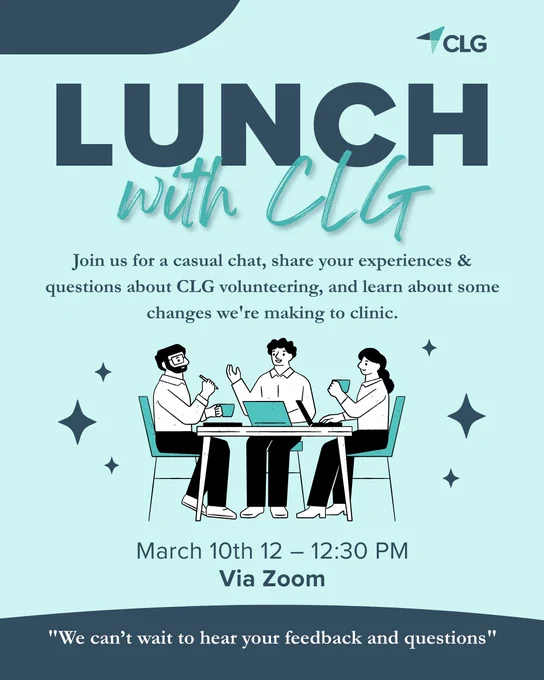 Lunch with CLG.
Join us for a casual chat, share your experiences & questions about CLG volunteering, and learn about some changes we're making to our clinic.
March 10th, 12 – 12:30 PM via Zoom.
We can’t wait to hear your feedback and questions.

The image is a cartoon group of 3 people. They are sitting at a table with laptops and a coffee. They are smiling, looking like they are enjoying their chat.