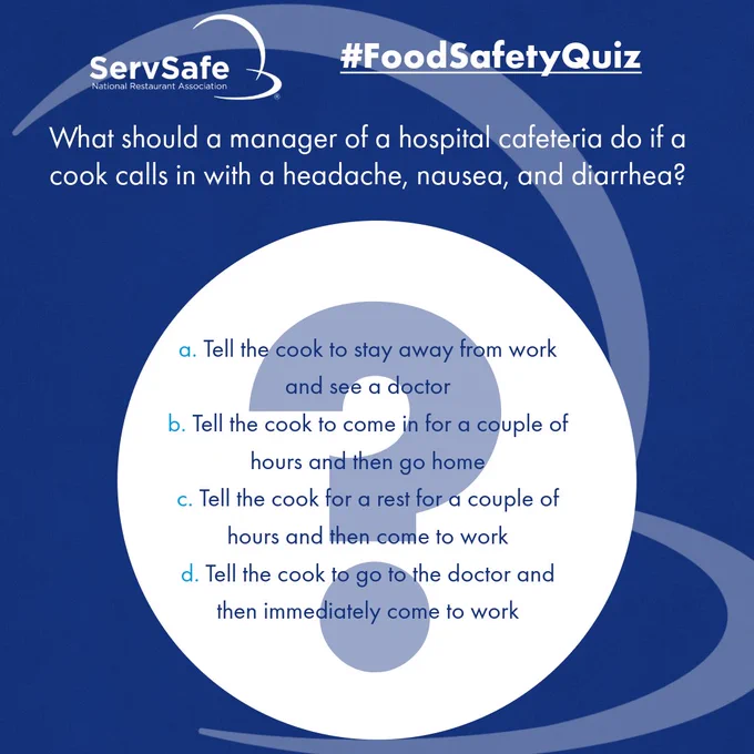 The image is a quiz question from ServSafe about food safety in a hospital cafeteria. The question asks what a manager should do if a cook calls in with a headache, nausea, and diarrhea. Four multiple-choice answers are given: a) Tell the cook to stay away from work and see a doctor, b) Tell the cook to come in for a couple of hours and then go home, c) Tell the cook for a rest for a couple of hours and then come to work, d) Tell the cook to go to the doctor and then immediately come to work. The question is part of the #FoodSafetyQuiz.