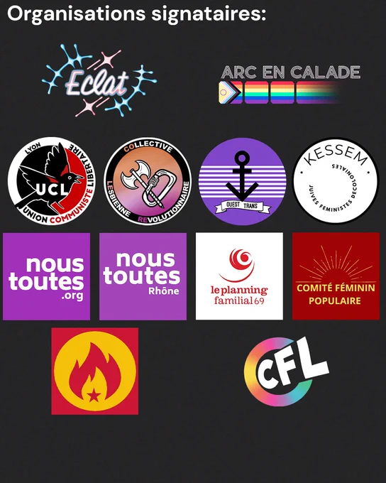 Listes des organisations signataires: 
ECLAT , Arc en calade, Union Communiste Libertaire Lyon, COllective LEsbienne REvolutionnaire, Ouest Trans, Kessem, Nous toutes, Nous toutes Rhone, Le planning 69, Comité Féminin Populaire, Ligue de la jeunesse Révolutionnaire, Collectif Fierté en Lutte