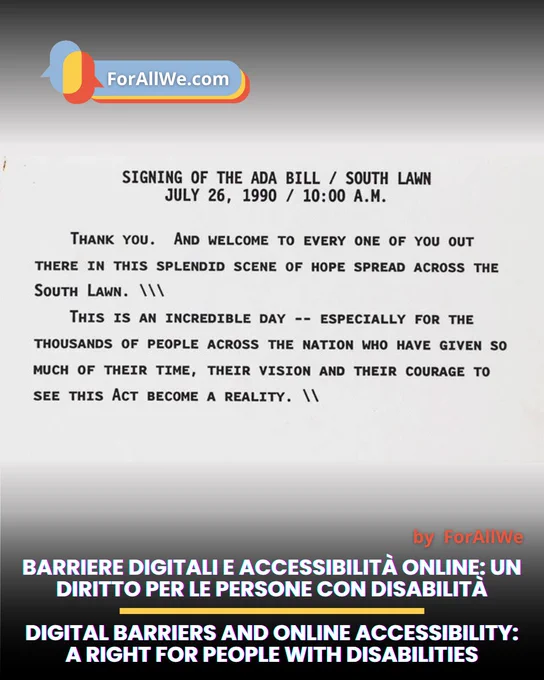 Grafica promozionale di ForAllWe con sfondo sfumato grigio e nero. Al centro appare una pagina dattiloscritta con il titolo “Signing of the ADA Bill / South Lawn / July 26, 1990 / 10:00 A.M.” e un breve estratto del discorso. In alto a sinistra c’è il logo ForAllWe.com, a destra la scritta “by ForAllWe”.
Promotional graphic by ForAllWe with a gray-to-black gradient background. In the center is a typewritten page titled “Signing of the ADA Bill / South Lawn / July 26, 1990 / 10:00 A.M.” followed by a short speech excerpt. The ForAllWe.com logo appears at the top left, and “by ForAllWe” is shown on the right.