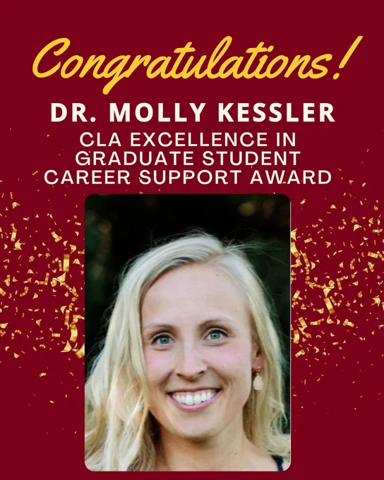 Image of Text Congratulations Dr. Molly Kessler CLA Excellence in Graduate Student Career Support Award